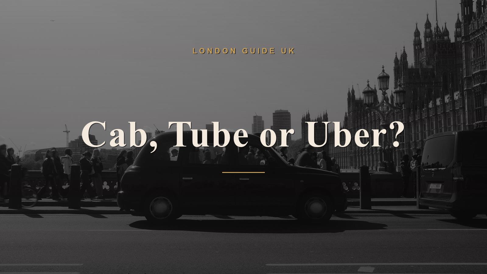 Black Cab, Tube or Uber: Getting Around London
