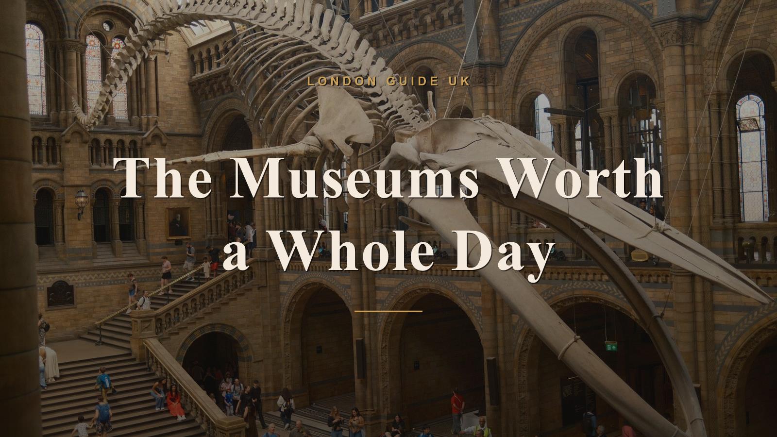 The London Museums Worth a Whole Day