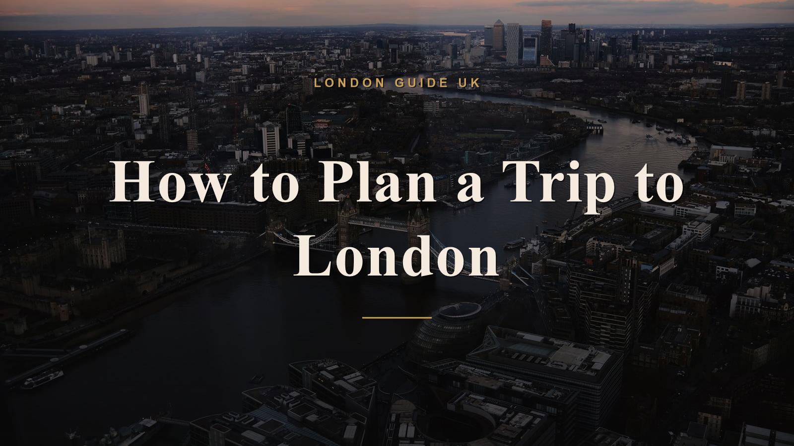 How to Plan a Trip to London