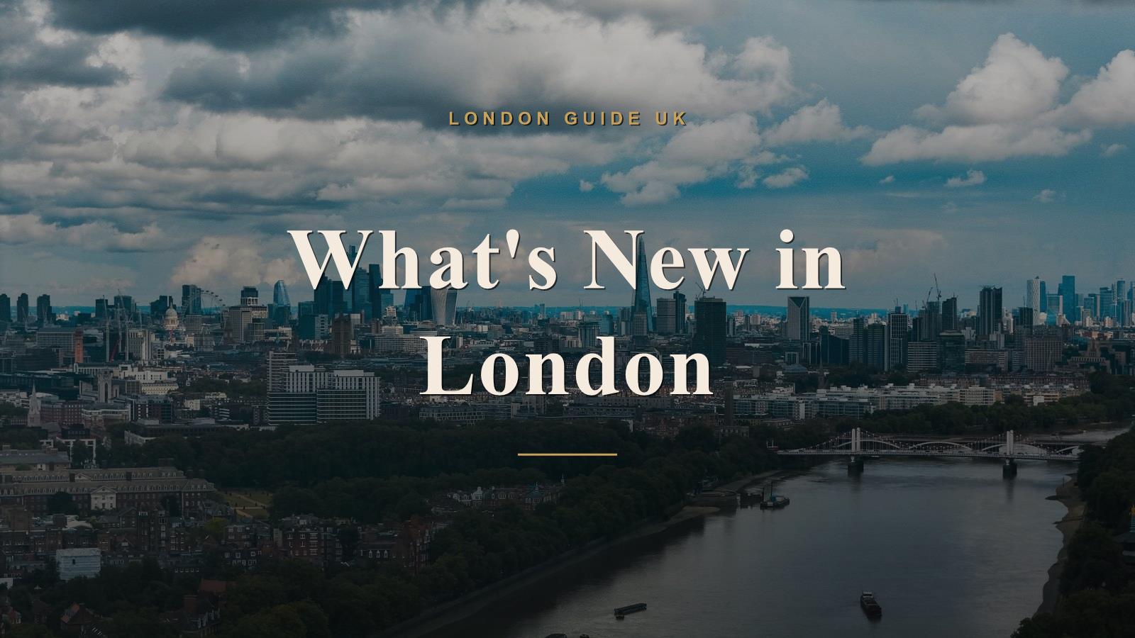 What's New in London for Visitors