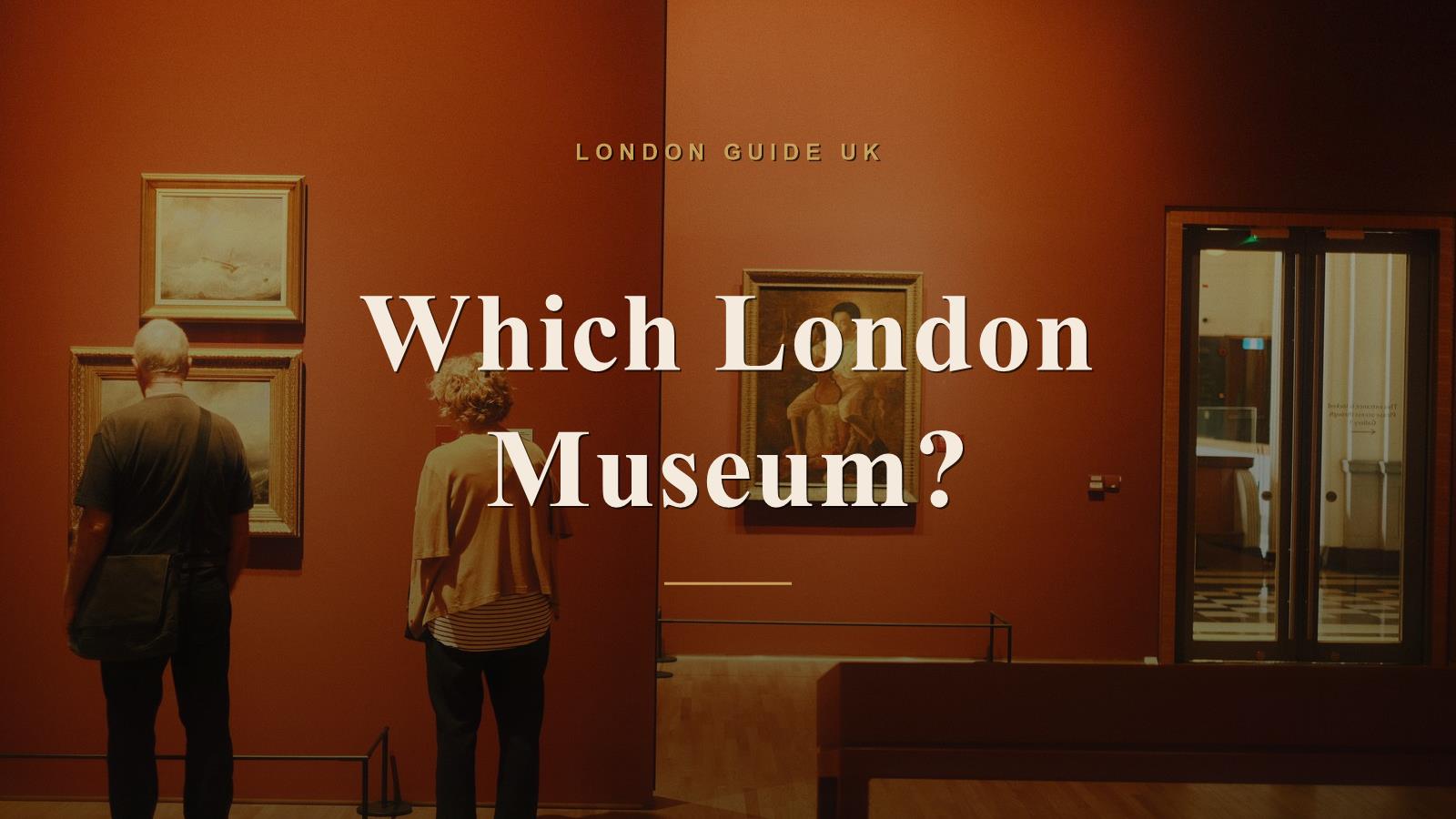 Which London Museum Should You Visit?