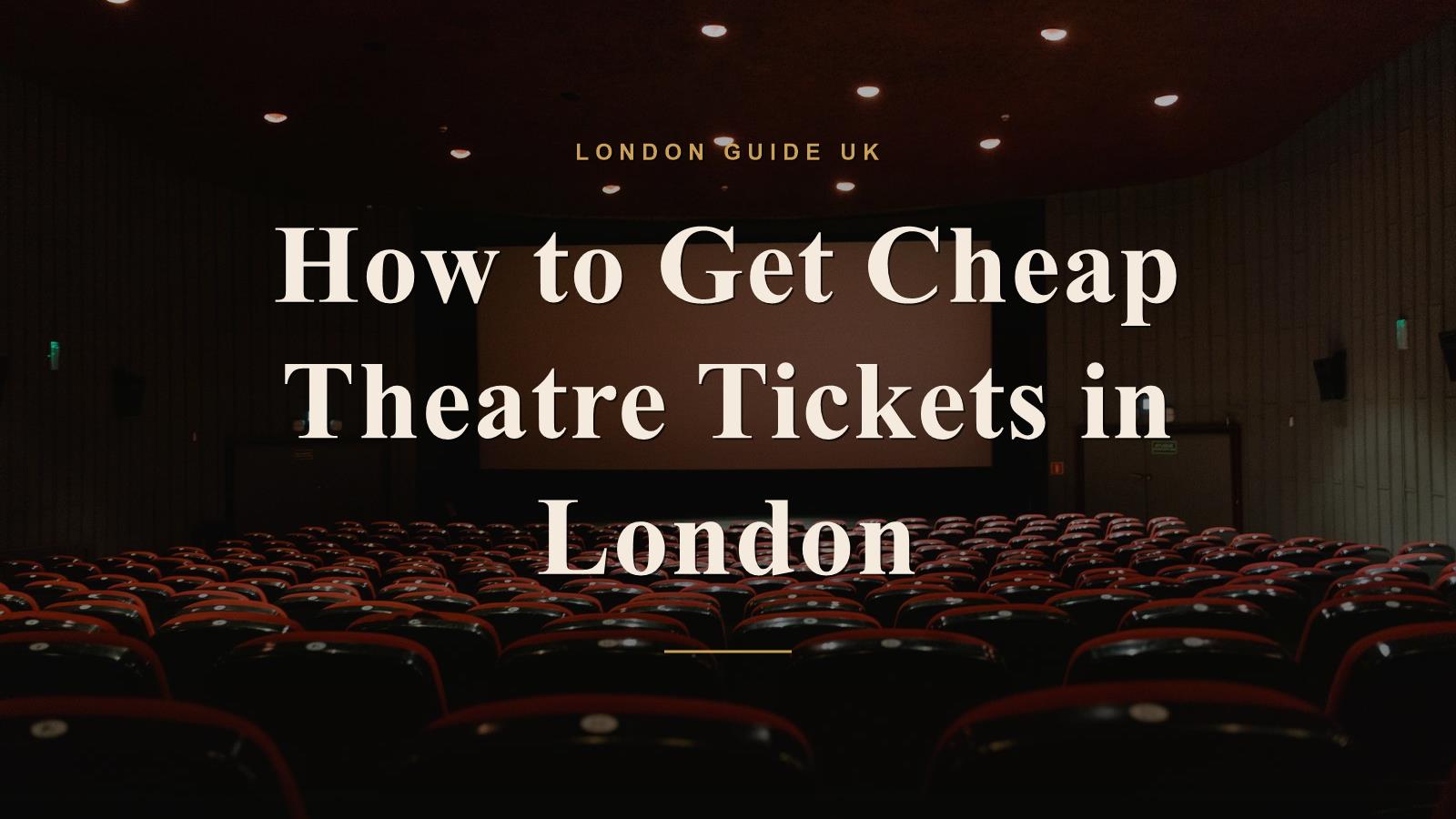 How to Get Cheap Theatre Tickets in London