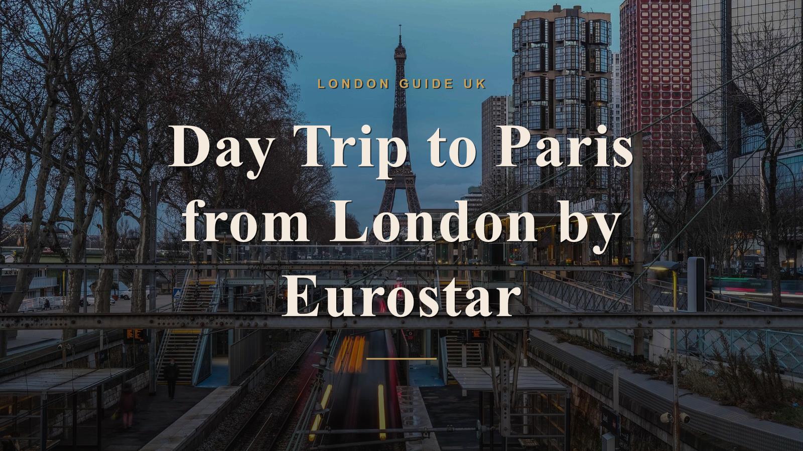 Day Trip to Paris from London by Eurostar