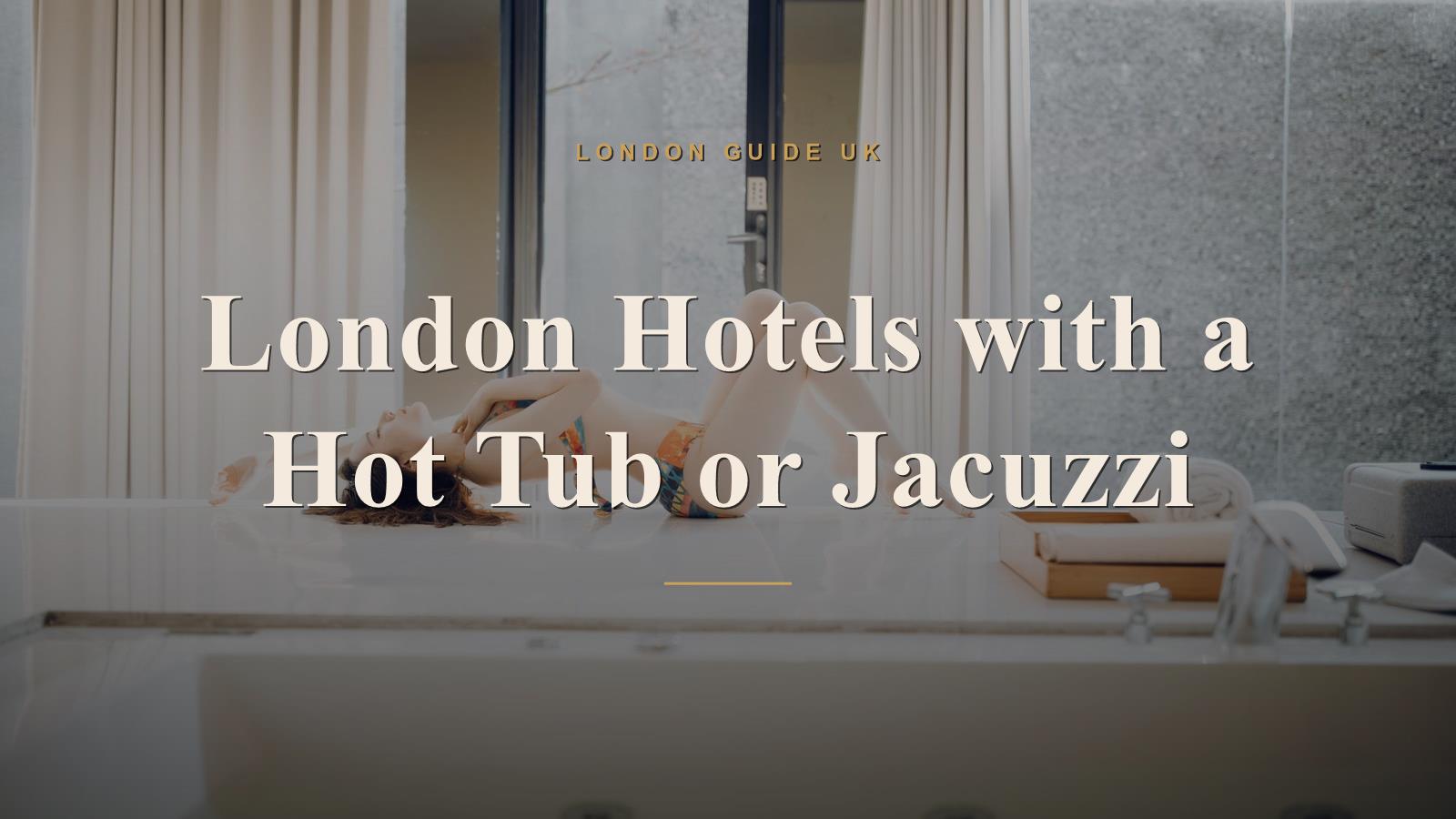 London Hotels with a Hot Tub or Jacuzzi