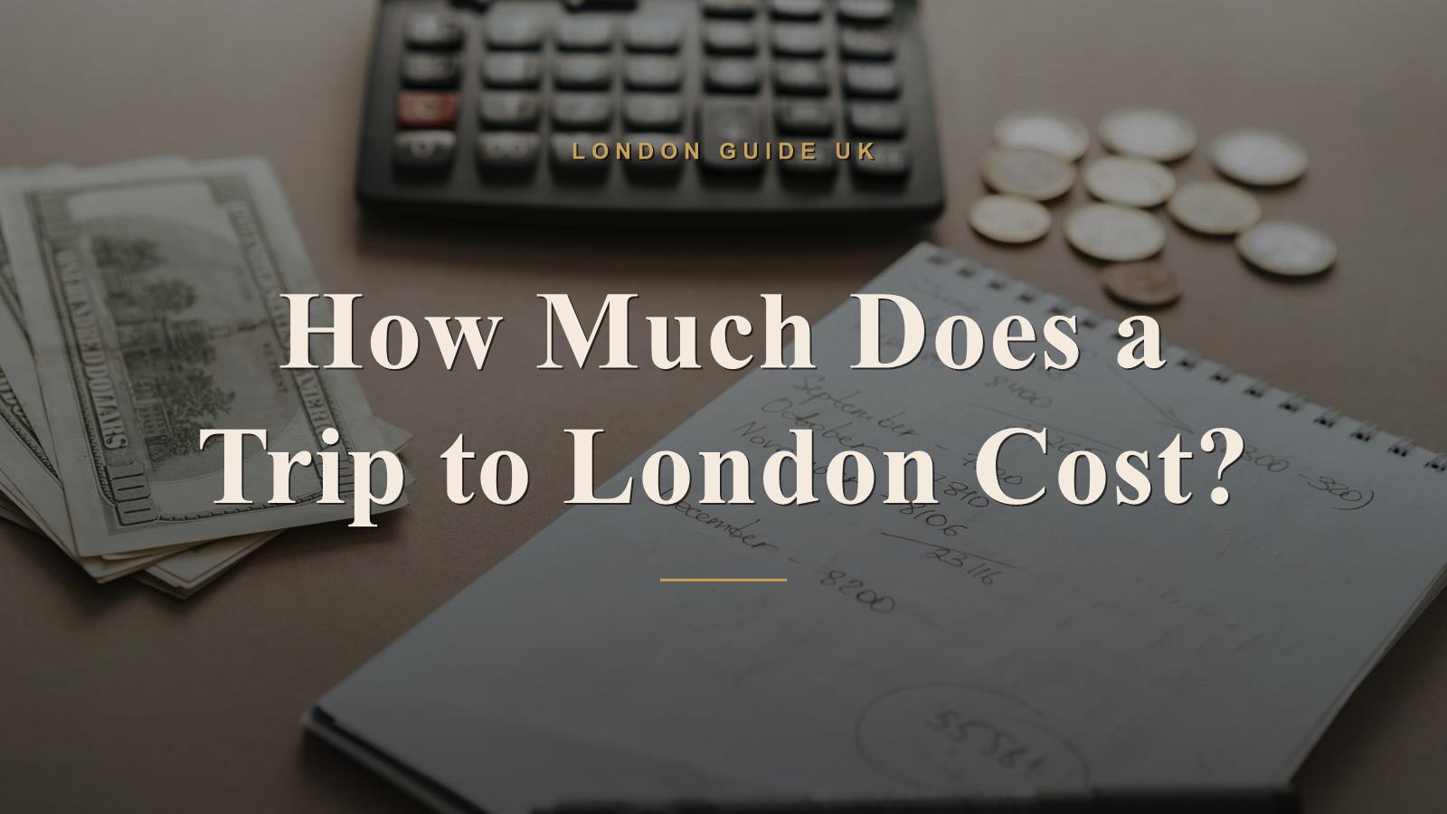 How Much Does a Trip to London Cost?