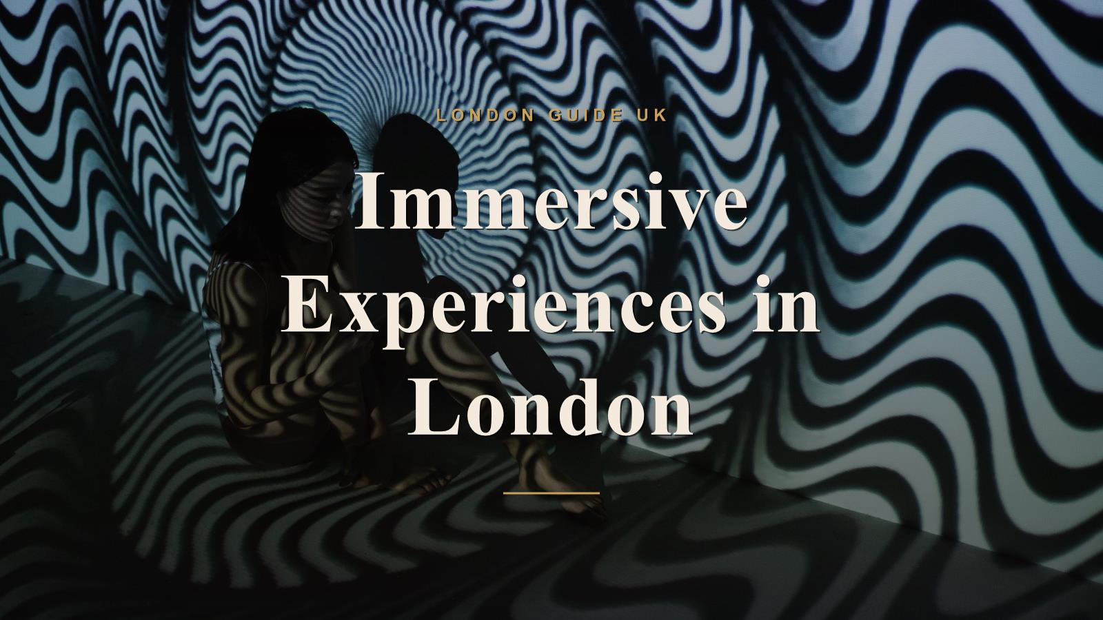 Immersive Experiences in London