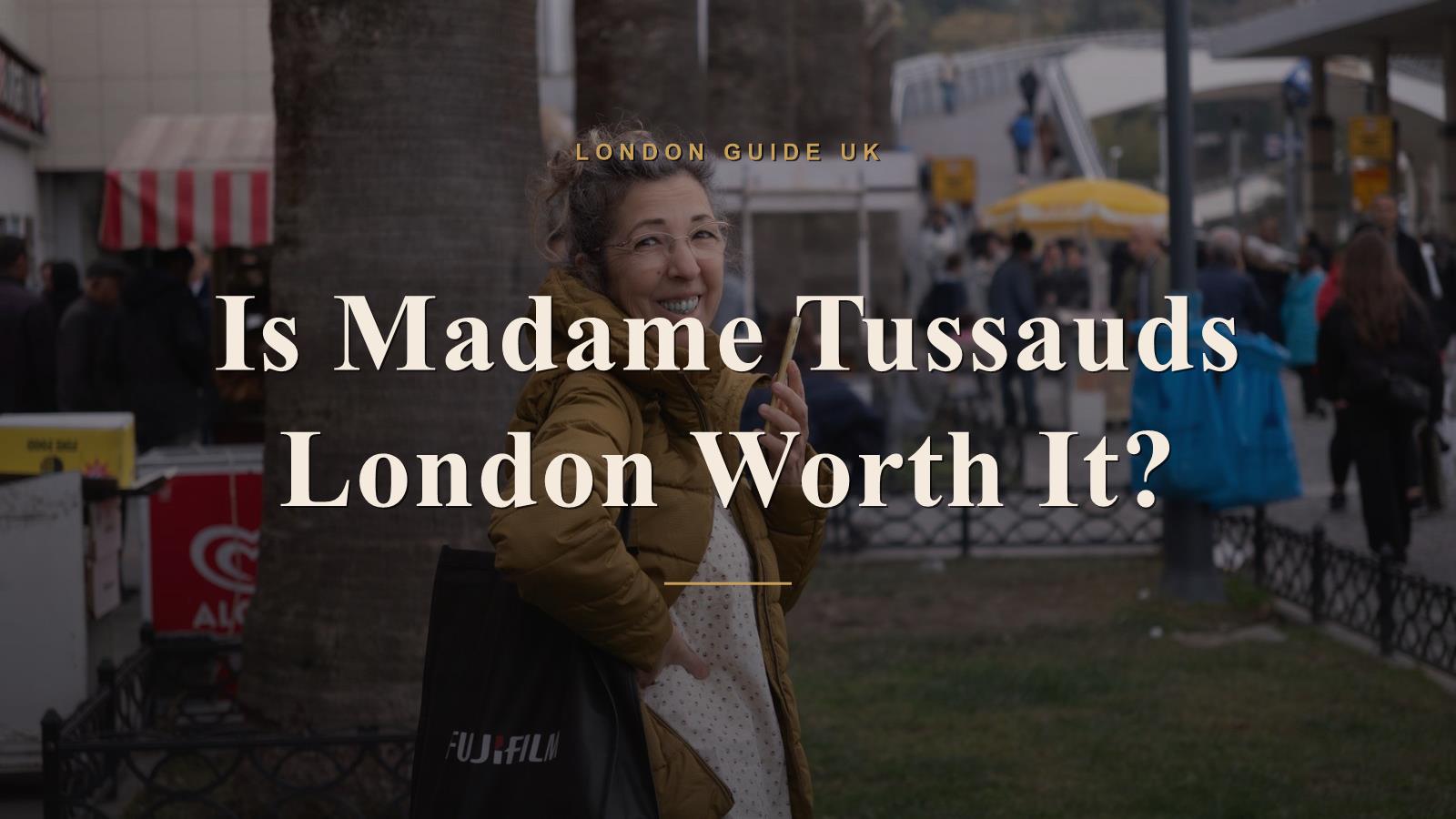 Is Madame Tussauds London Worth It?