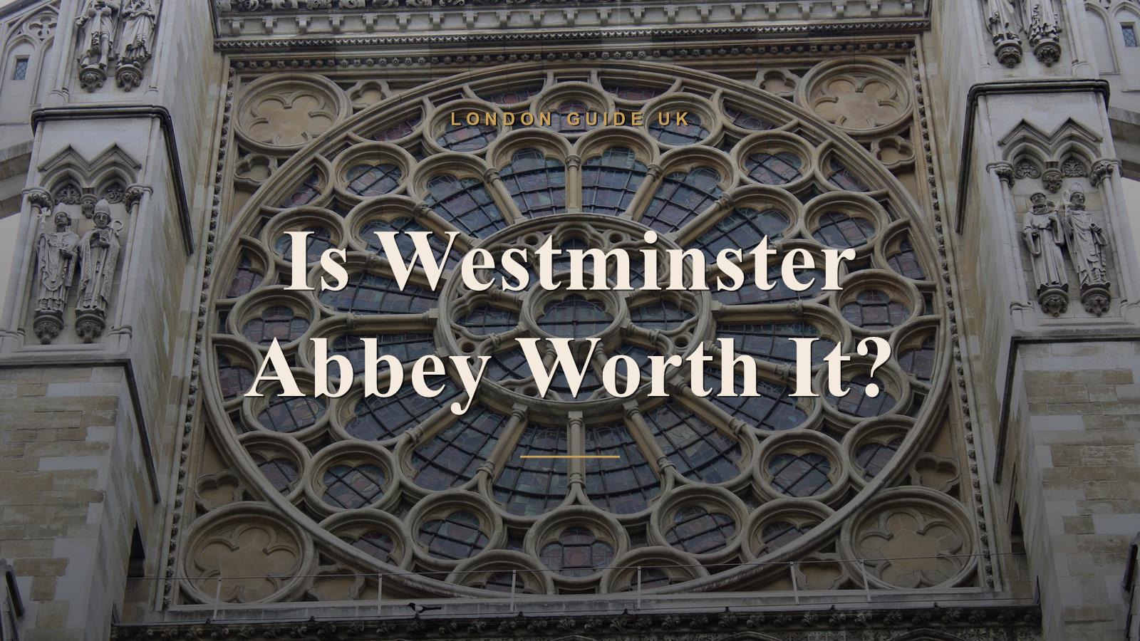 Is Westminster Abbey Worth It?