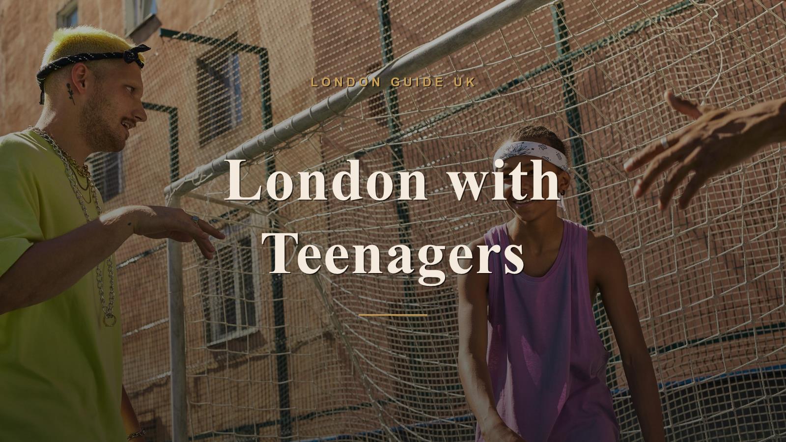 London with Teenagers