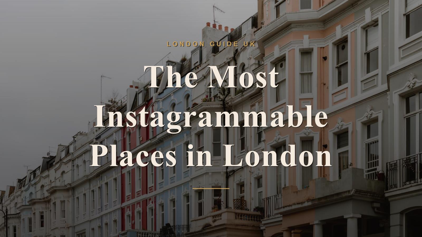 The Most Instagrammable Places in London