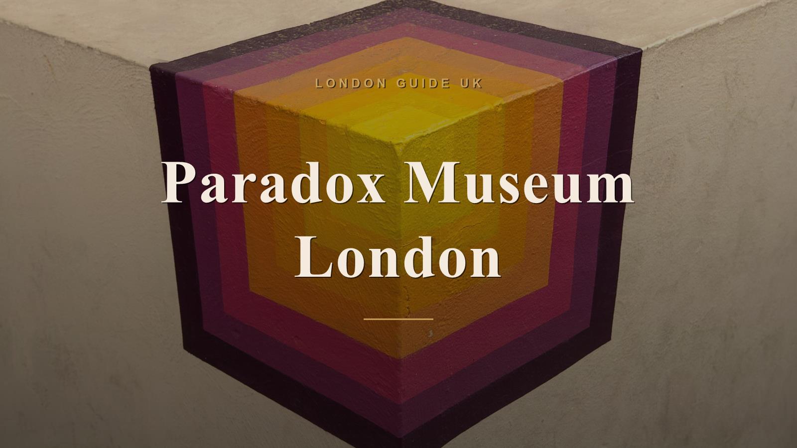 Paradox Museum London