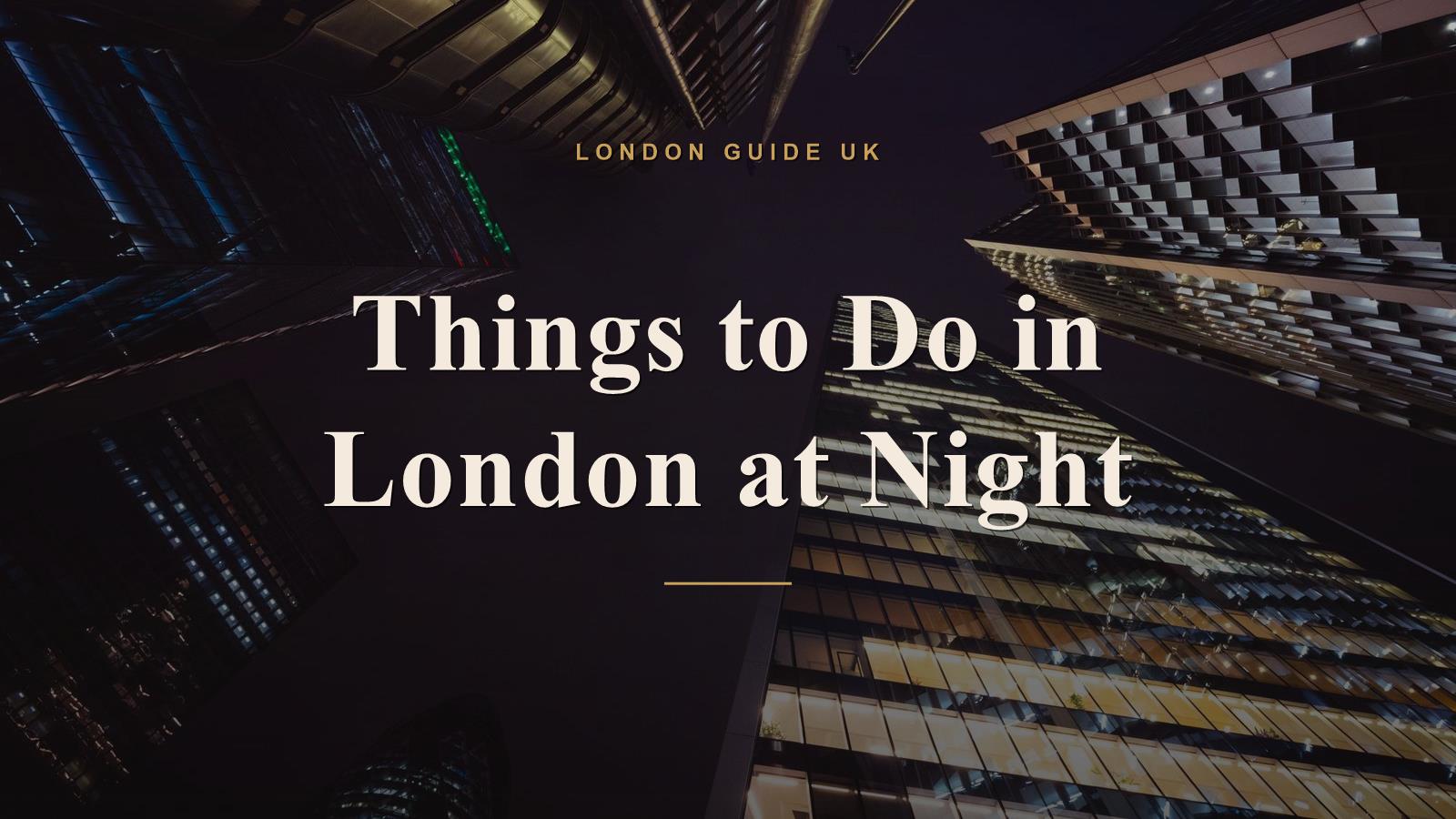 Things to Do in London at Night