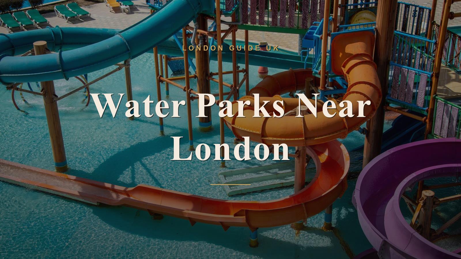 Water Parks Near London