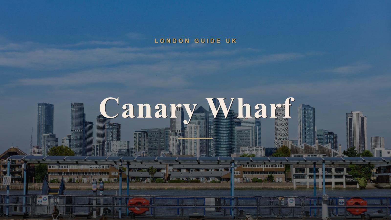 Canary Wharf, London neighbourhood guide