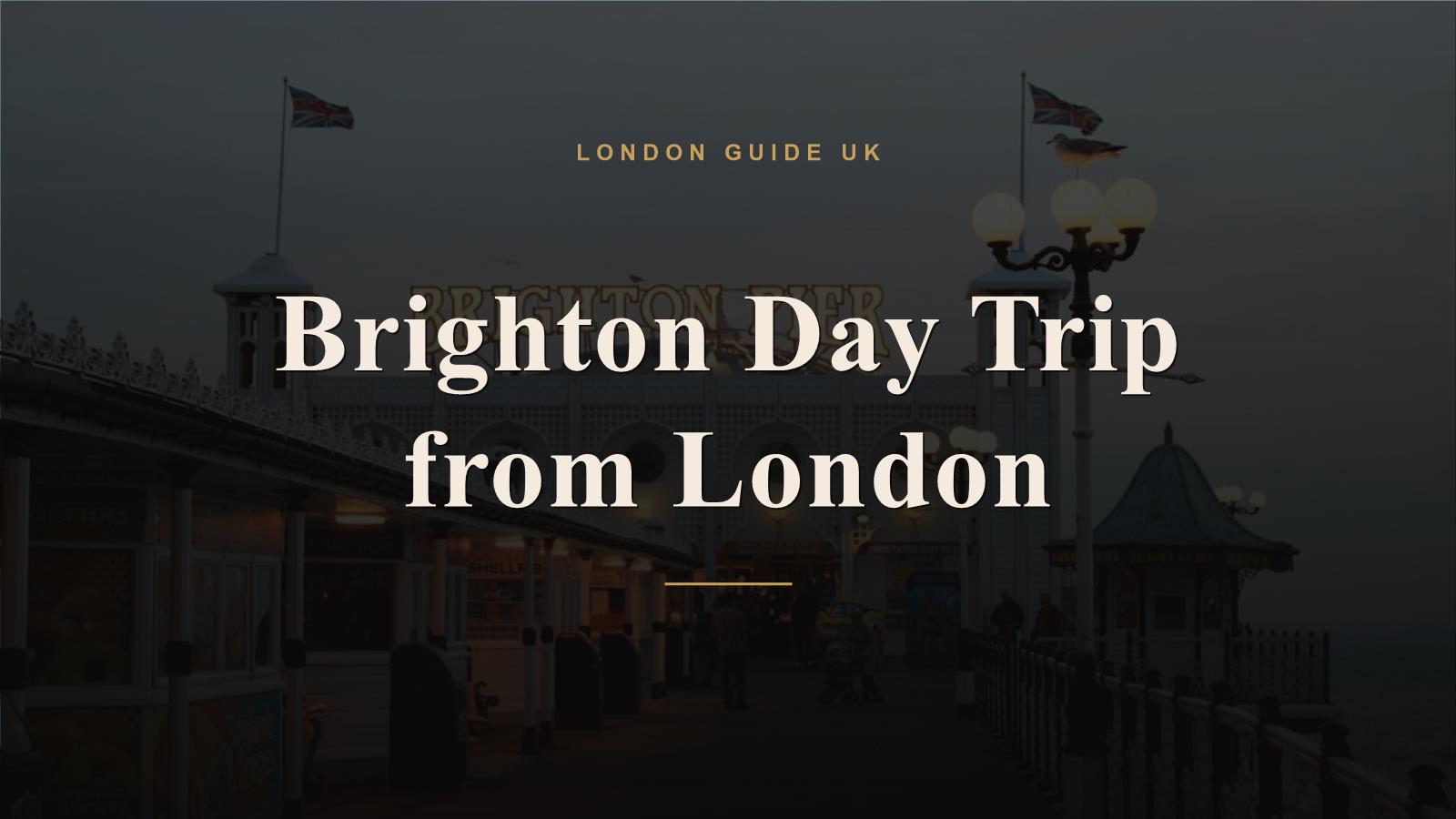 Brighton Day Trip from London