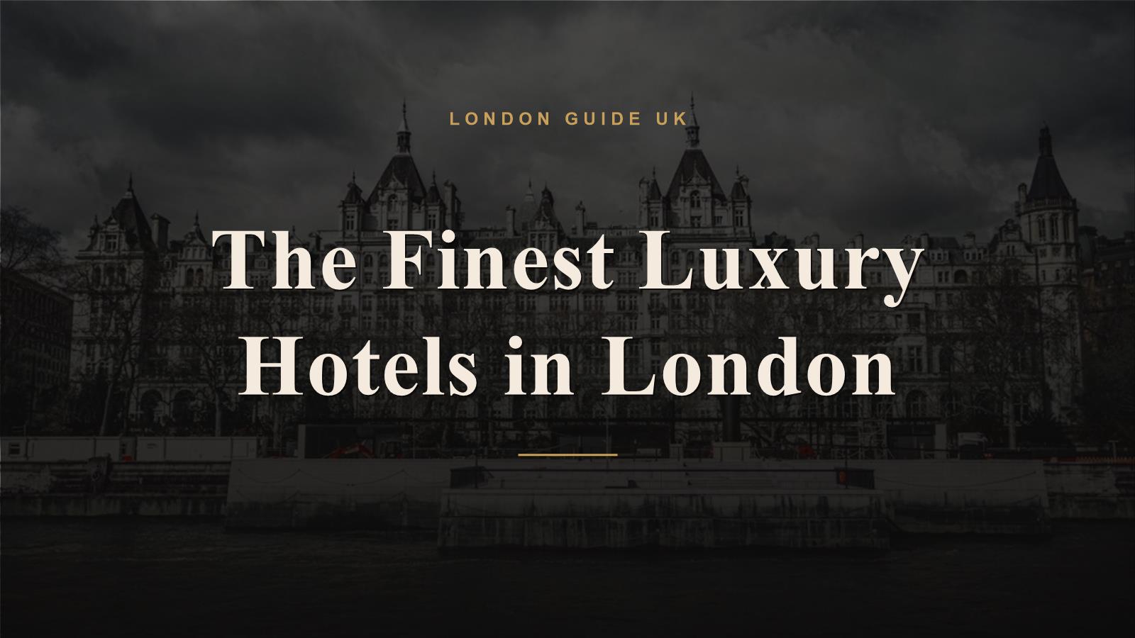The Finest Luxury Hotels in London