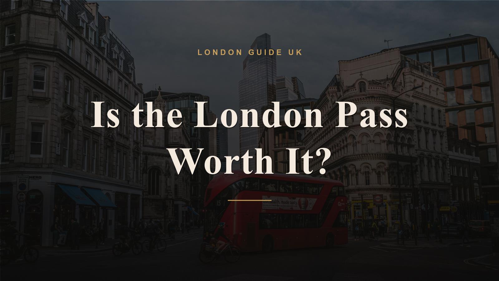 Is the London Pass Worth It?