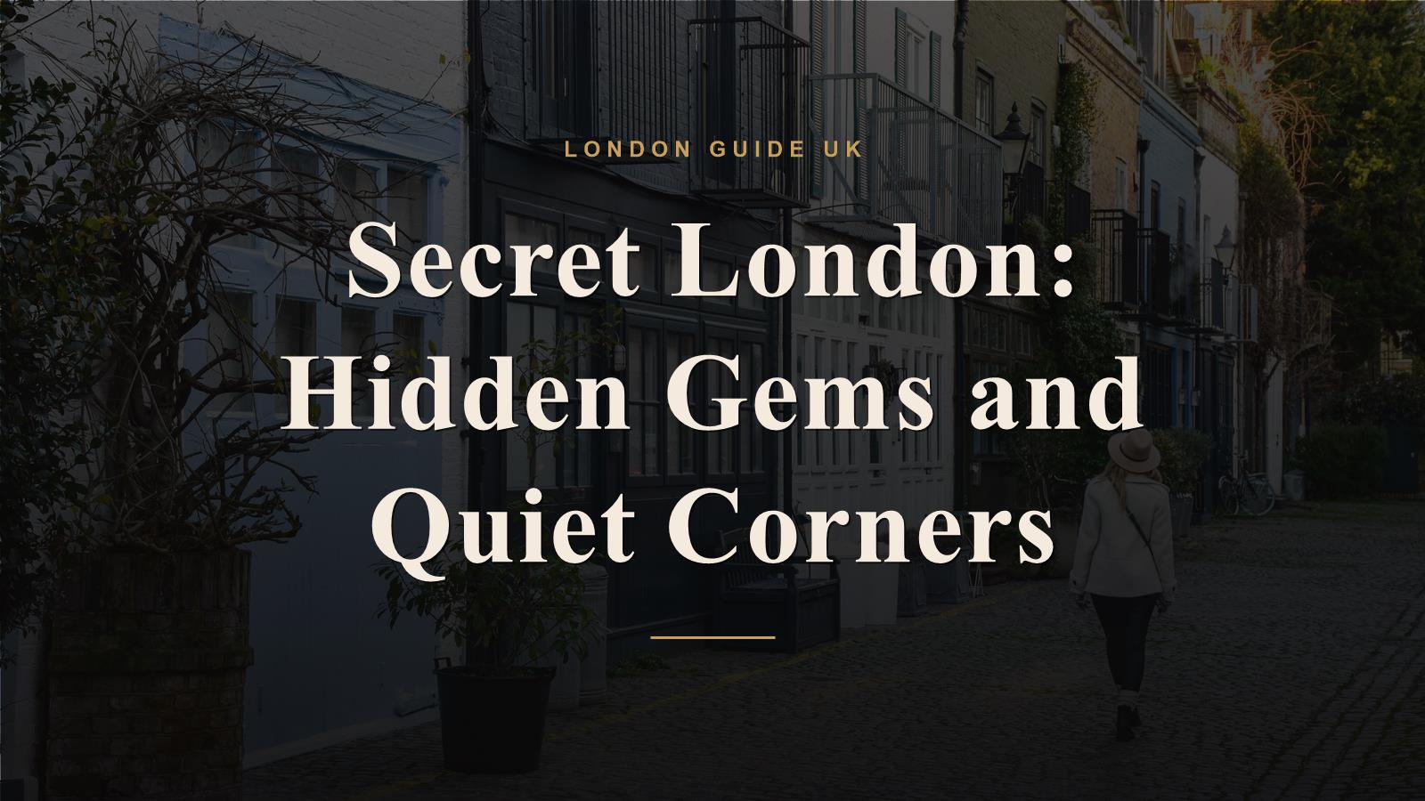 Secret London: Hidden Gems and Quiet Corners