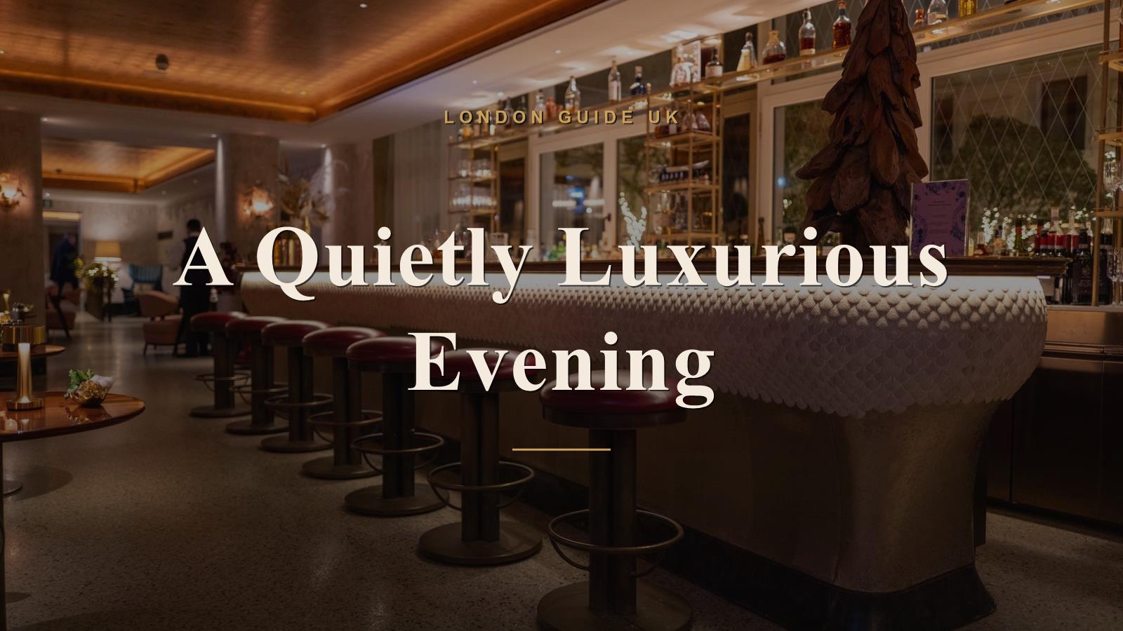 A Quietly Luxurious Evening in London