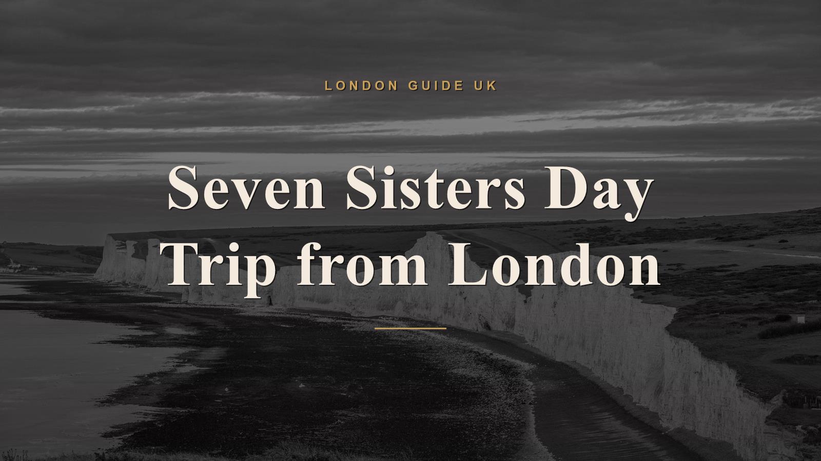 Seven Sisters Day Trip from London