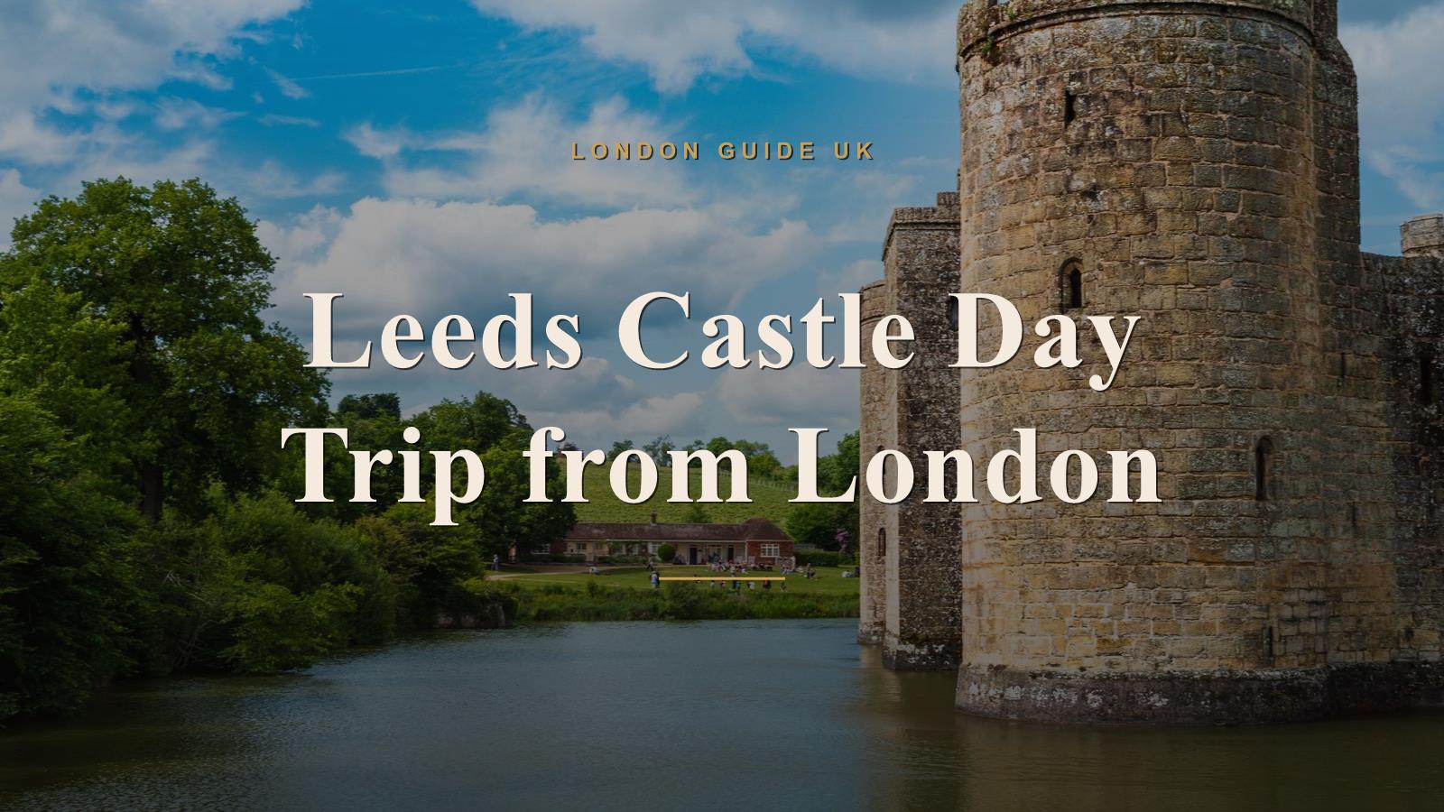 Leeds Castle Day Trip from London