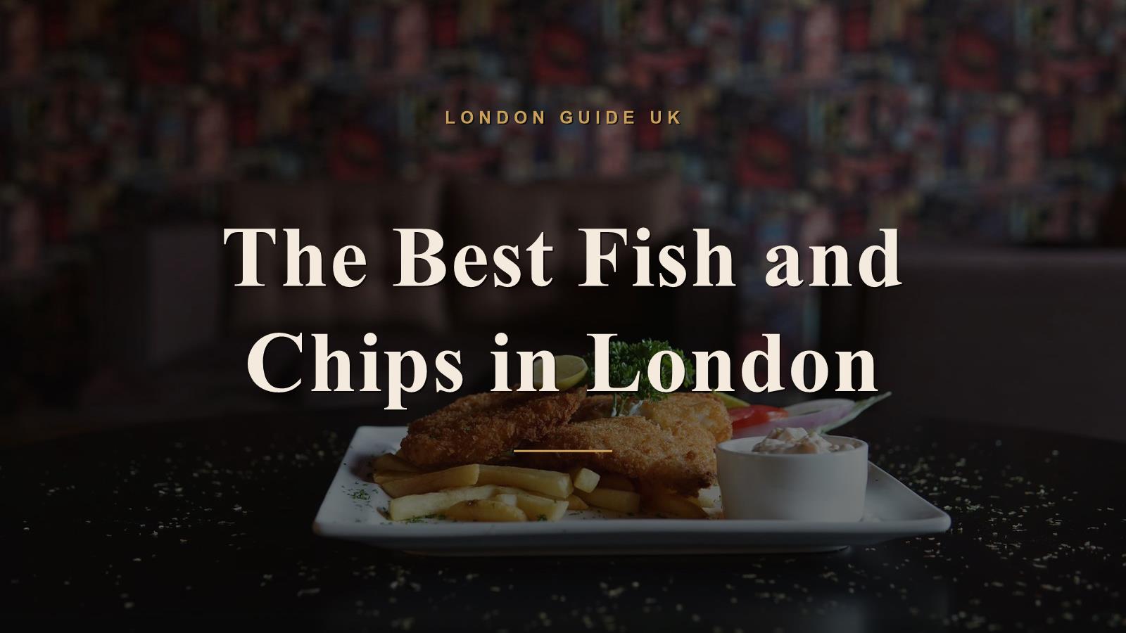 The Best Fish and Chips in London