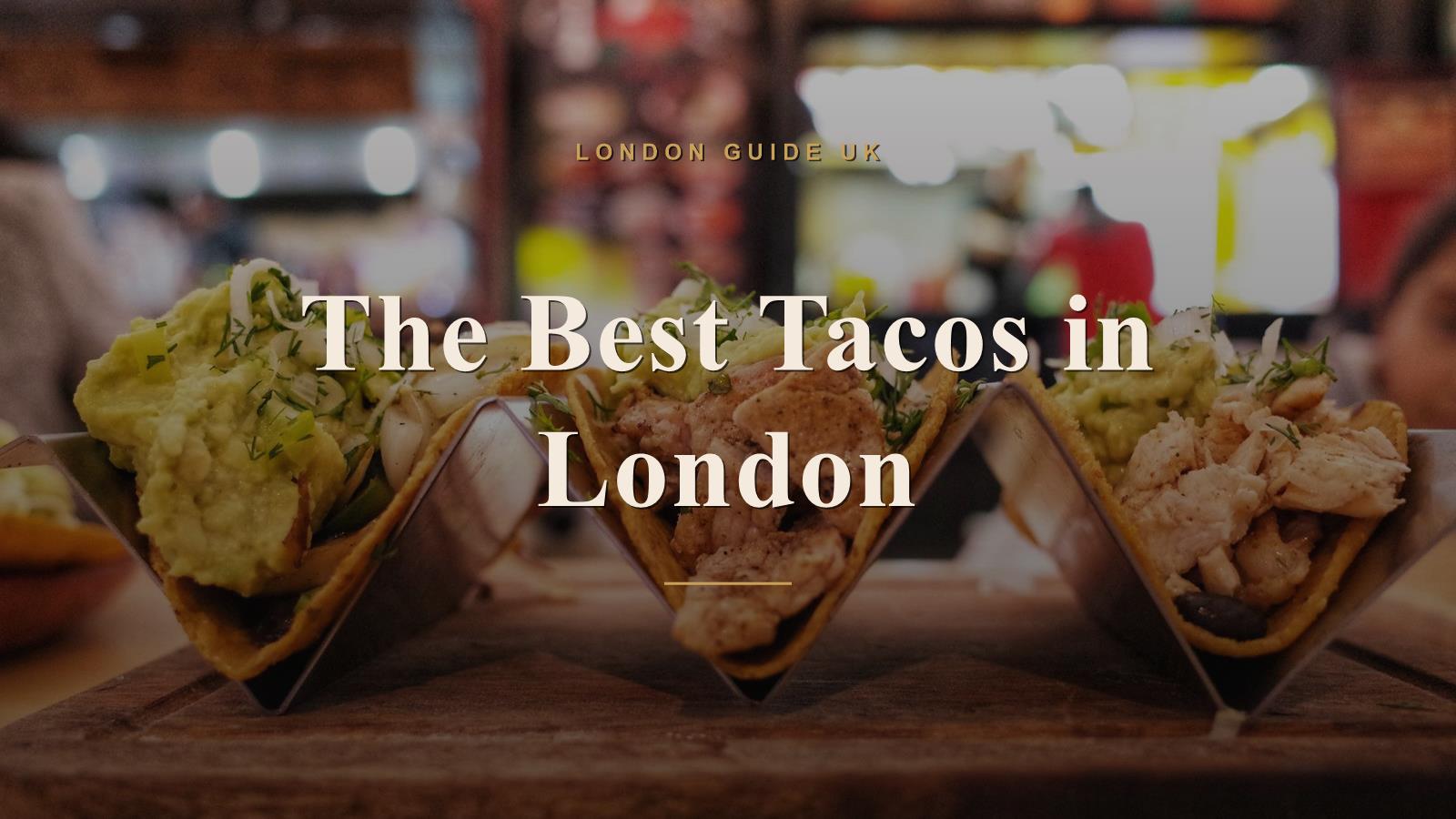 The Best Tacos in London