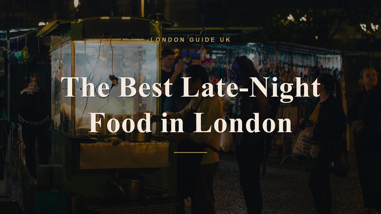 The Best Late-Night Food in London