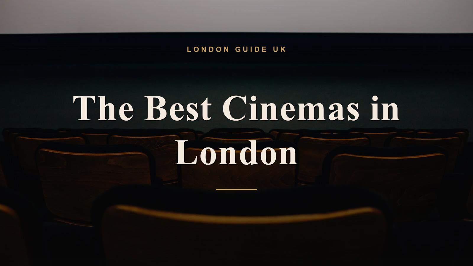 The Best Cinemas in London